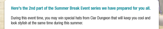 Here's the 2nd part of the Summer Break Event series we have prepared for you all.