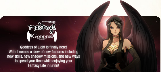 Goddess of Light is finally here! With it comes a slew of new features including new skills, new shadow missions, and new ways to spend your time while enjoying your Fantasy Life in Erinn!
