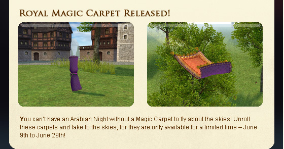 You can??t have an Arabian Night without a Magic Carpet to fly about the skies! Unroll these carpets and take to the skies, for they are only available for a limited time ? June 9th to June 29th!